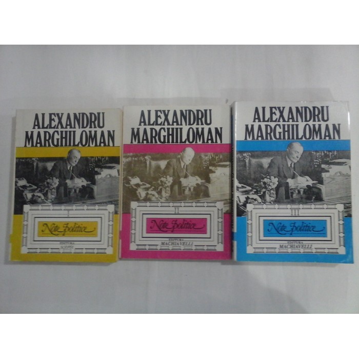 NOTE POLITICE - ALEXANDRU MARGHILOMAN - 3 volume